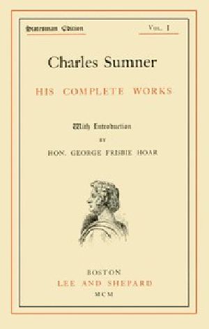 [Gutenberg 45230] • Charles Sumner: his complete works, volume 01 (of 20)